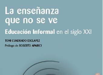 La enseñanza que no se ve. Educación informal en el siglo XXI