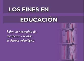 Los fines en educación. Sobre la necesidad de revisar y recuperar el debate teleológico