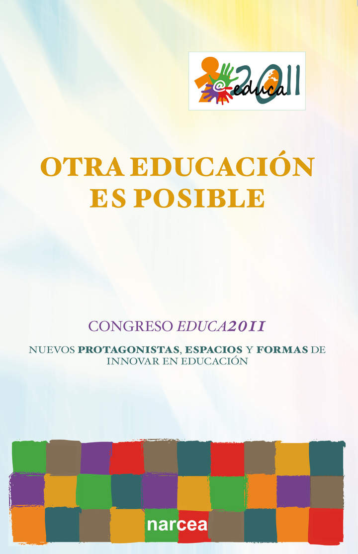 Otra educación es posible. Congreso Educa2011. Nuevos protagonistas, espacios educativos y formas de innovar en educación