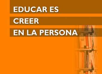 Educar es creer en la persona