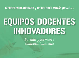 Equipos docentes innovadores. Formar y formarse colaborativamente