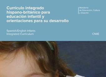 Currículo integrado hispano-británico para educación infantil y orientaciones para su desarrollo. Spanish/English Infants Integrated Curriculum