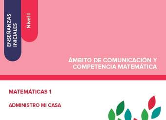 Enseñanzas iniciales. Nivel I. Ámbito de comunicación y competencia matemática. Matemáticas 1. Administro mi casa