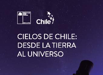 Cielos de Chile: desde la tierra al universo