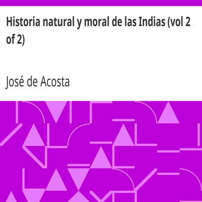 Historia natural y moral de las Indias (vol 2 of 2)