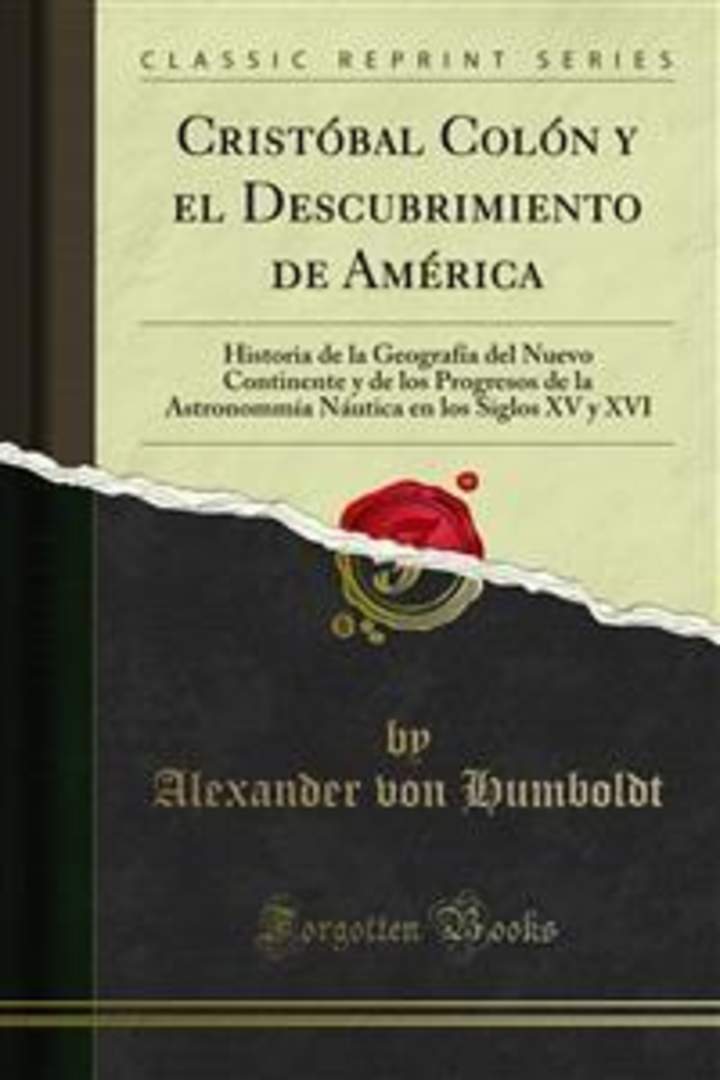 Cristóbal Colón y el Descubrimiento de América. Historia de la Geografía del Nuevo Continente y de los Progresos de la Astronomía Náutica en los Siglos XV y XVI