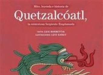 Mito, leyenda e historia de Quetzalcóatl. La misteriosa Serpiente Emplumada