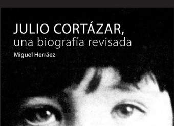Julio Cortázar. Una biografía revisada