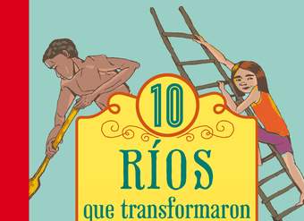 10 ríos que transformaron el mundo