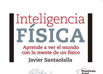 Inteligencia física. Aprende a ver el mundo con la mente de un físico