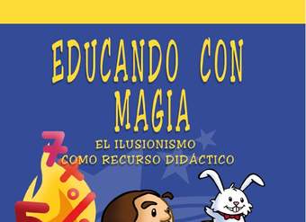 Educando con magia El ilusionismo como recusos didáctico