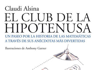 El club de la hipotenusa. Un paseo por la historia de las matemáticas a través de sus anécdotas más divertidas