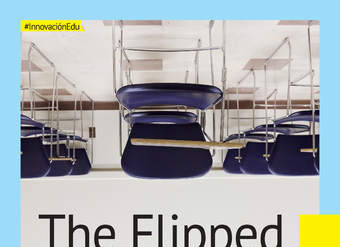 The Flipped Classroom. Cómo convertir la escuela en un espacio de aprendizaje