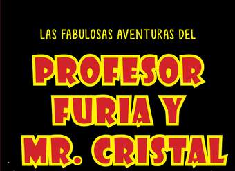 Las fabulosas aventuras del profesor Furia y Mr. Cristal