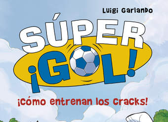 ¡Cómo entrenan los cracks! (Súper ¡Gol! 6)