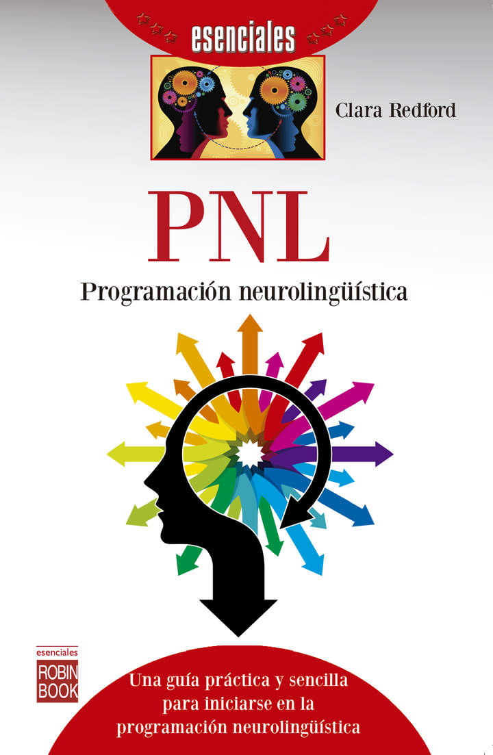 PNL: Programación neurolingüística. Una guía práctica y sencilla para iniciarse en la programación neurolingüística