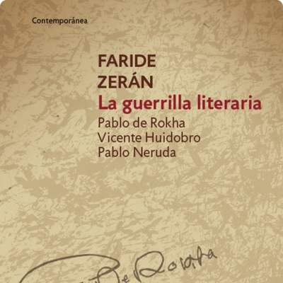 La guerrilla literaria Pablo de Rokha, Vicente Huidobro, Pablo Neruda