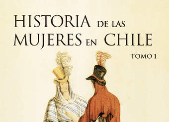 Historia de las mujeres en Chile. Tomo I Tomo I