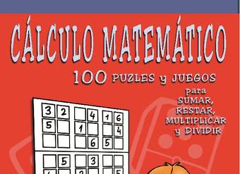 Cálculo matemático 100 puzles y juegos para sumar, restar, multiplicar y dividir