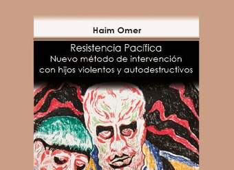 Resistencia Pacífica. Nuevo método de intervención con hijos violentos y autodestructivos