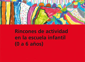 Rincones de actividad en la escuela infantil (0-6 años)