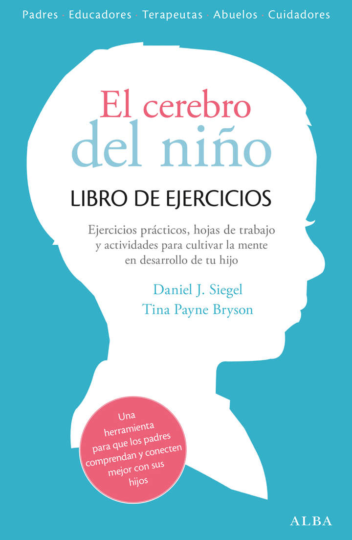 El cerebro del niño. Cuaderno de ejercicios. Hojas de trabajo, actividades y ejercicicos prácticos para cultivar la mente en desarrollo de tu hijo