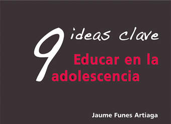 9 Ideas Clave. Educar en la adolescencia