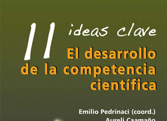 11 Ideas Clave. El desarrollo de la competencia científica