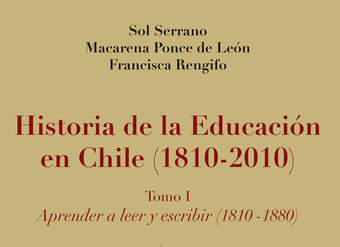 Historia de la educación en Chile (1810 - 2010) Tomo I. Aprender a leer y escribir (1810 - 1880)
