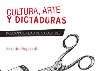 Cultura, arte y dictaduras. Incompatibilidad de caracteres