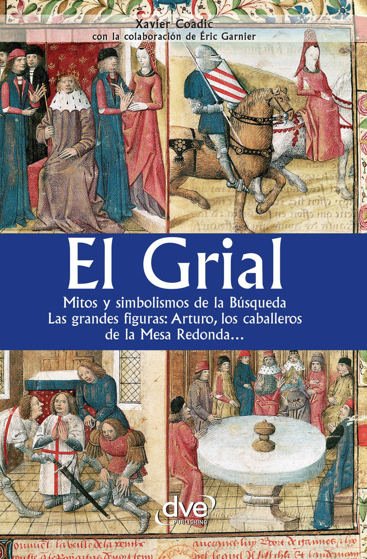 El grial. Mitos y simbolismos de la Búsqueda. Las grandes figuras: Arturo, los caballeros de la Mesa Redonda