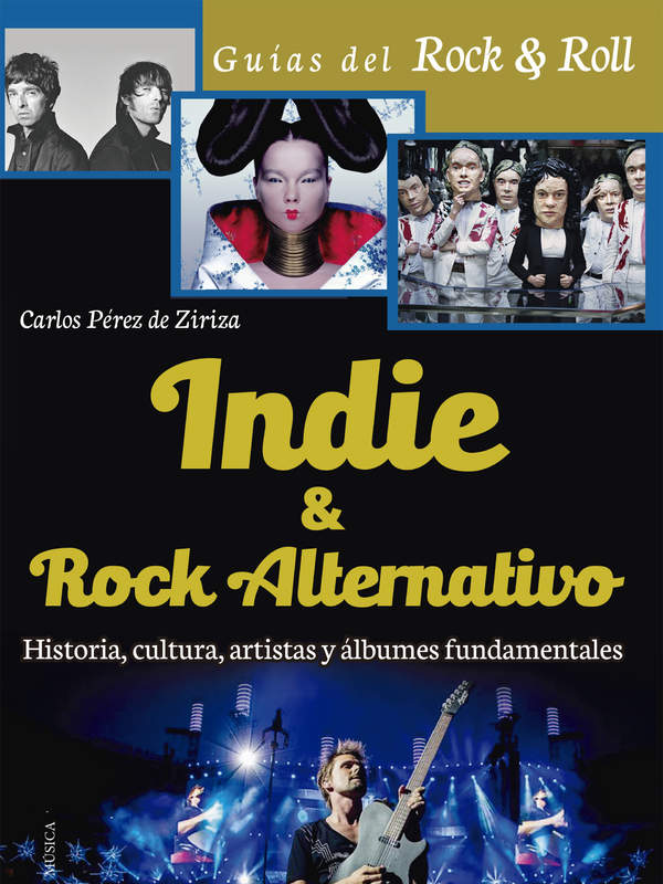 Indie &amp; Rock alternativo. Historia, cultura, artistas y álbumes fundamentales