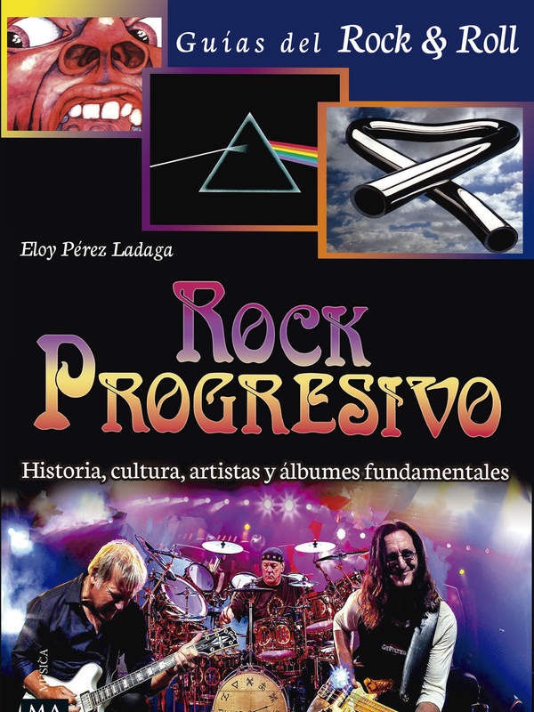 Rock Progresivo. Historia, cultura, artistas y álbumes fundamentales